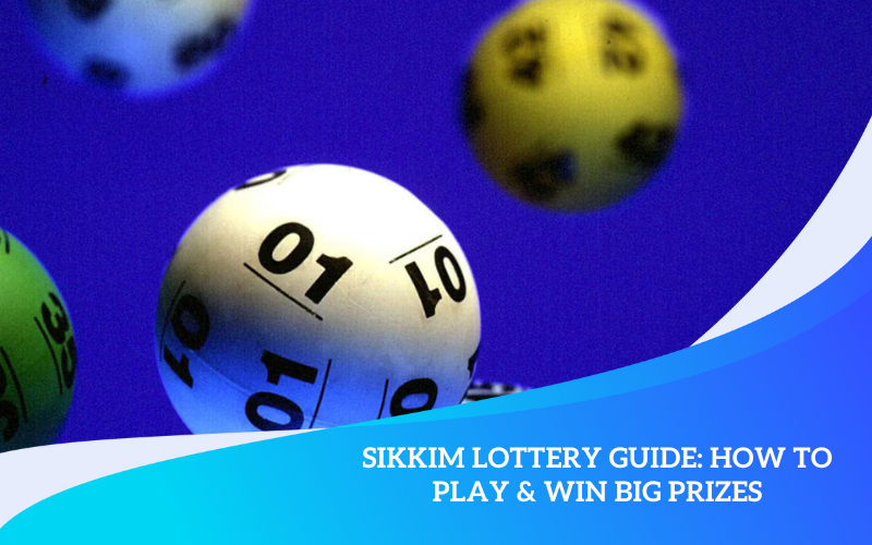 Sikkim Lottery Guide: How to Play & Win Big Prizes